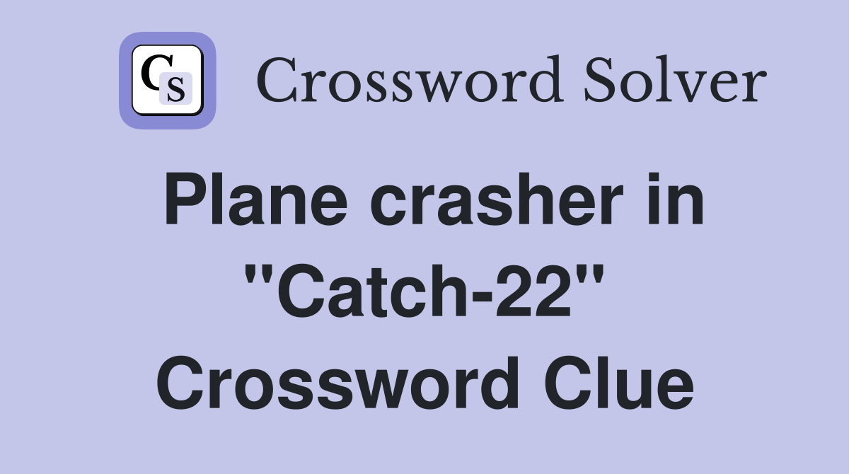 Plane crasher in "Catch22" Crossword Clue Answers Crossword Solver